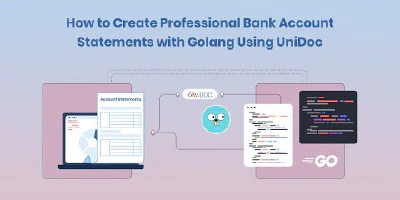 How to Create Professional Bank Account Statements with Golang Using UniDoc